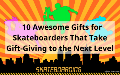 10 Awesome Gifts for Skateboarders That Take Gift-Giving to the Next Level